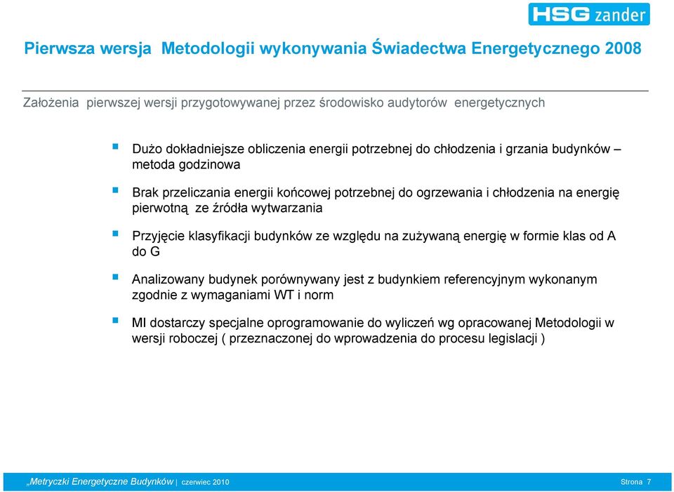 źródła wytwarzania Przyjęcie klasyfikacji budynków ze względu na zużywaną energię w formie klas od A do G Analizowany budynek porównywany jest z budynkiem referencyjnym wykonanym