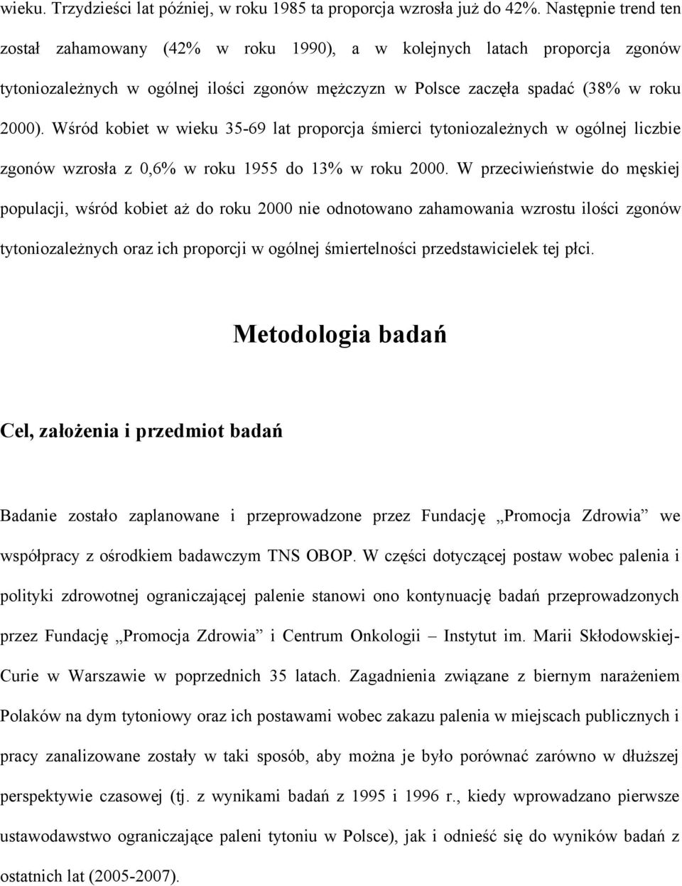 Wśród kobiet w wieku 35-69 lat proporcja śmierci tytoniozależnych w ogólnej liczbie zgonów wzrosła z 0,6% w roku 1955 do 13% w roku 2000.