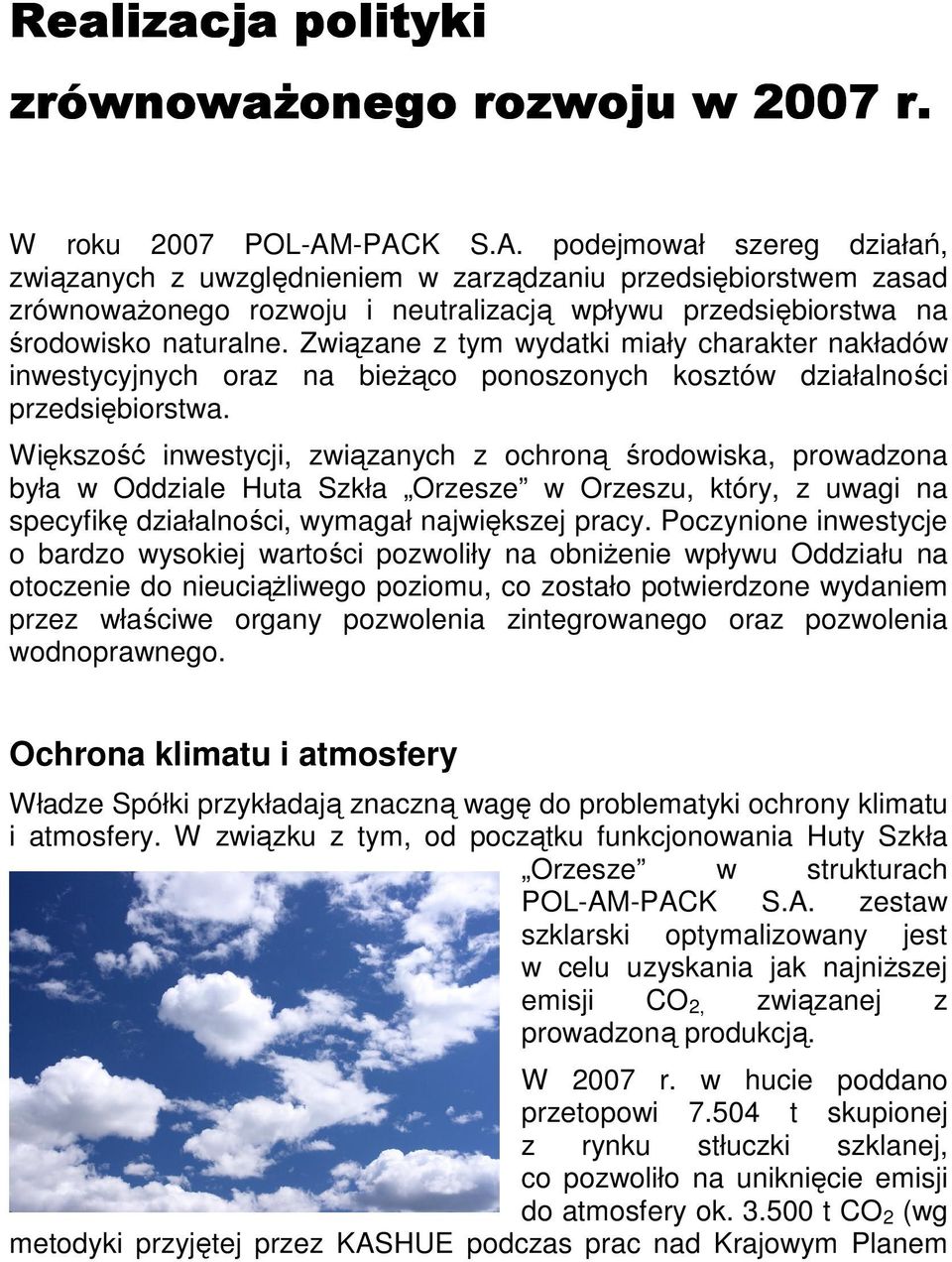 Związane z tym wydatki miały charakter nakładów inwestycyjnych oraz na bieżąco ponoszonych kosztów działalności przedsiębiorstwa.