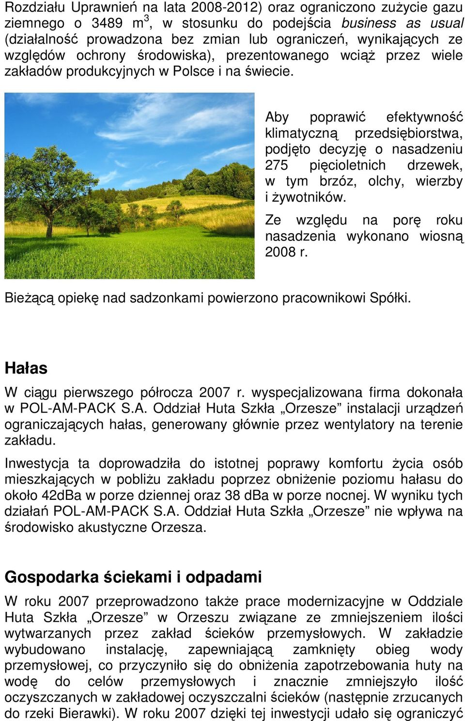 Aby poprawić efektywność klimatyczną przedsiębiorstwa, podjęto decyzję o nasadzeniu 275 pięcioletnich drzewek, w tym brzóz, olchy, wierzby i żywotników.