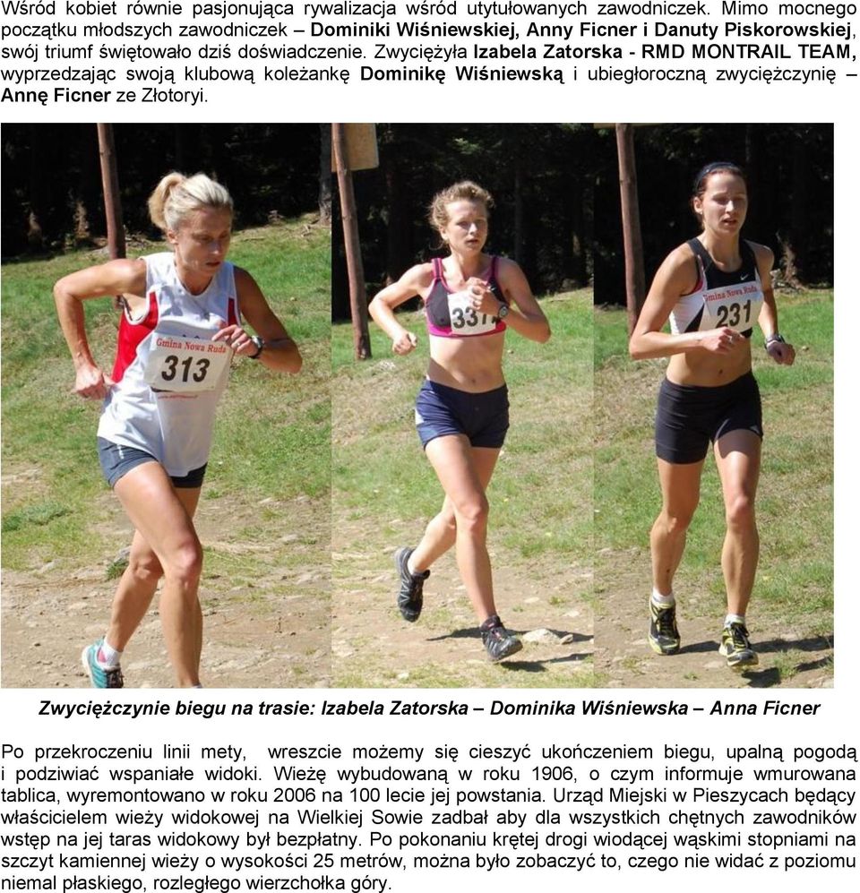 Zwyciężyła Izabela Zatorska - RMD MONTRAIL TEAM, wyprzedzając swoją klubową koleżankę Dominikę Wiśniewską i ubiegłoroczną zwyciężczynię Annę Ficner ze Złotoryi.