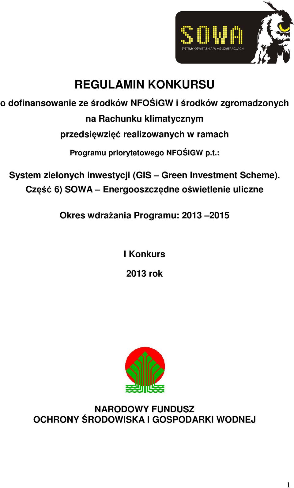 Część 6) SOWA Energooszczędne oświetlenie uliczne Okres wdrażania Programu: 2013 2015 I Konkurs