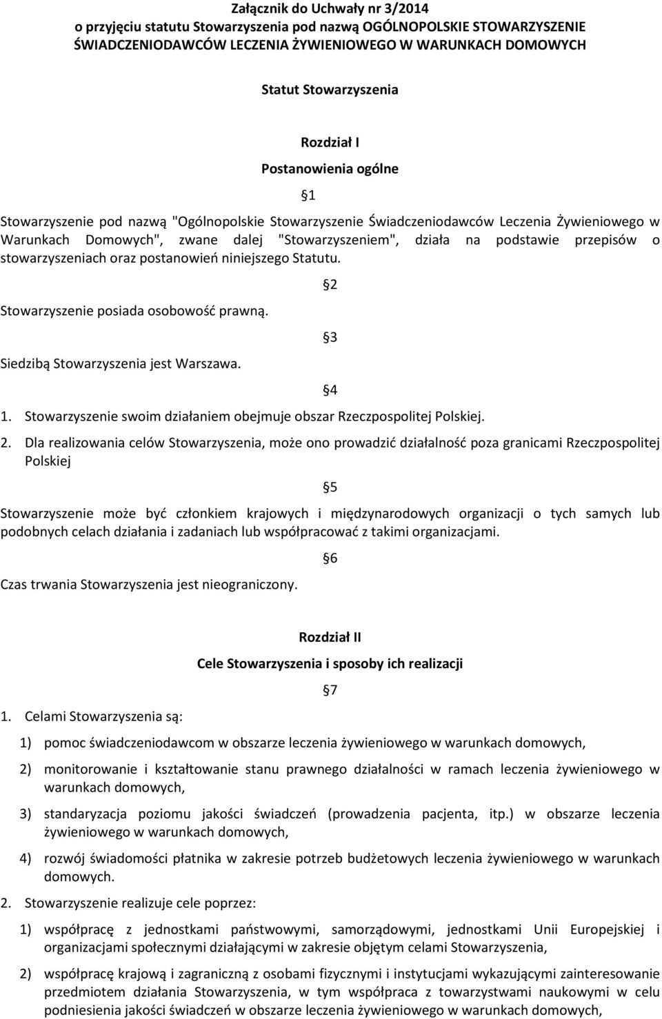 przepisów o stowarzyszeniach oraz postanowień niniejszego Statutu. Stowarzyszenie posiada osobowość prawną. Siedzibą Stowarzyszenia jest Warszawa. 1.