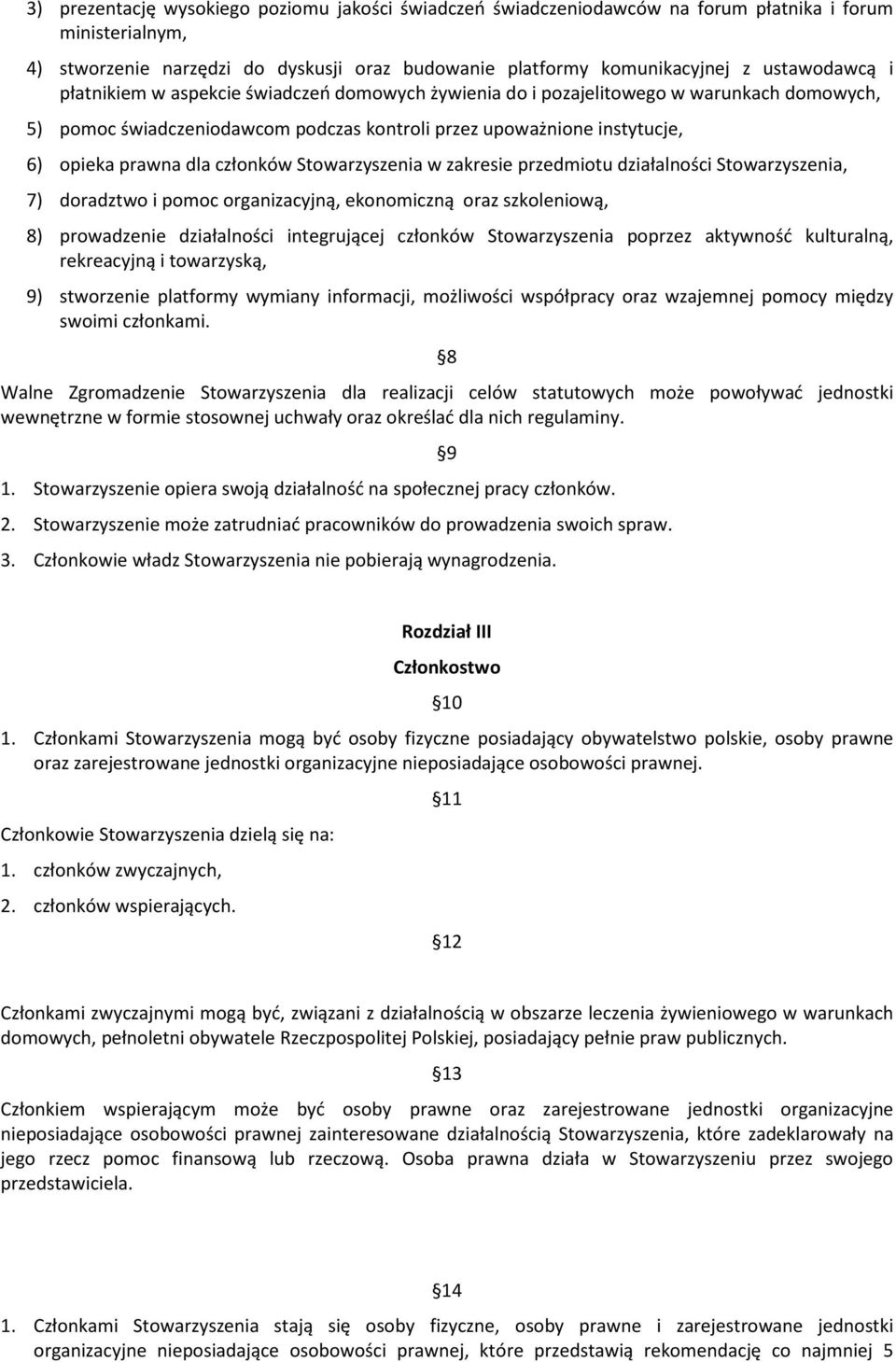 Stowarzyszenia w zakresie przedmiotu działalności Stowarzyszenia, 7) doradztwo i pomoc organizacyjną, ekonomiczną oraz szkoleniową, 8) prowadzenie działalności integrującej członków Stowarzyszenia