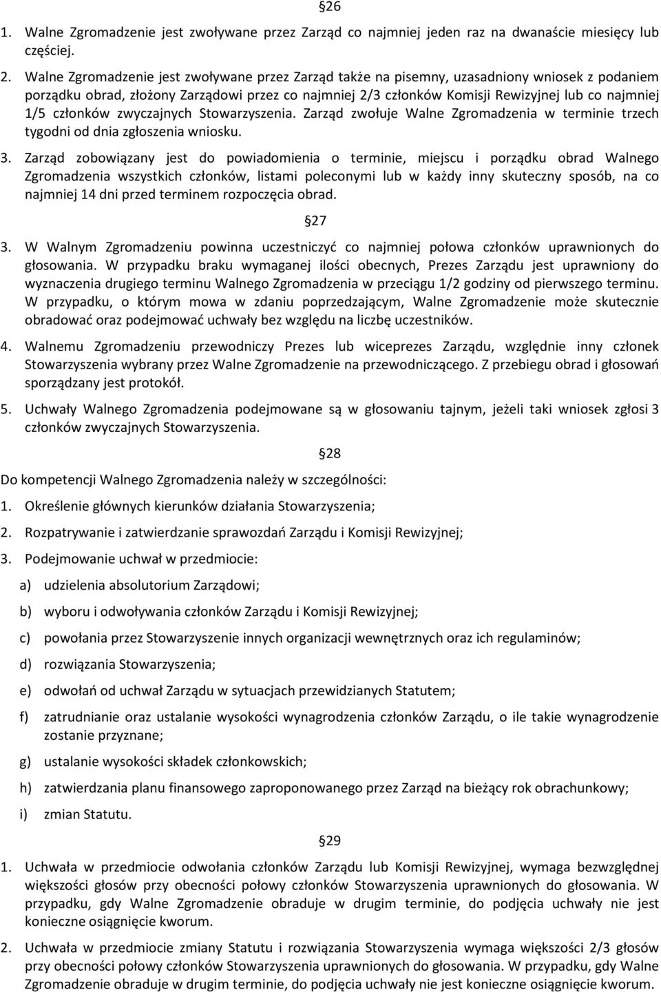 członków zwyczajnych Stowarzyszenia. Zarząd zwołuje Walne Zgromadzenia w terminie trzech tygodni od dnia zgłoszenia wniosku. 3.