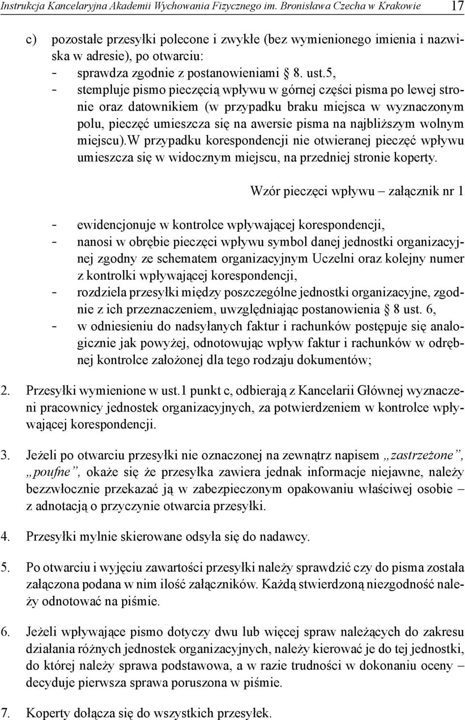 5, - stempluje pismo pieczęcią wpływu w górnej części pisma po lewej stronie oraz datownikiem (w przypadku braku miejsca w wyznaczonym polu, pieczęć umieszcza się na awersie pisma na najbliższym