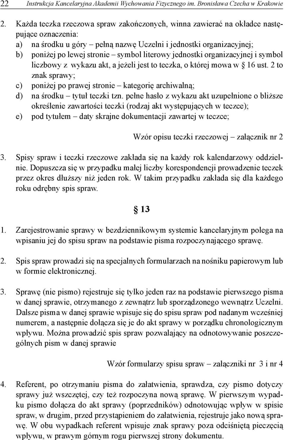 literowy jednostki organizacyjnej i symbol liczbowy z wykazu akt, a jeżeli jest to teczka, o której mowa w 16 ust.