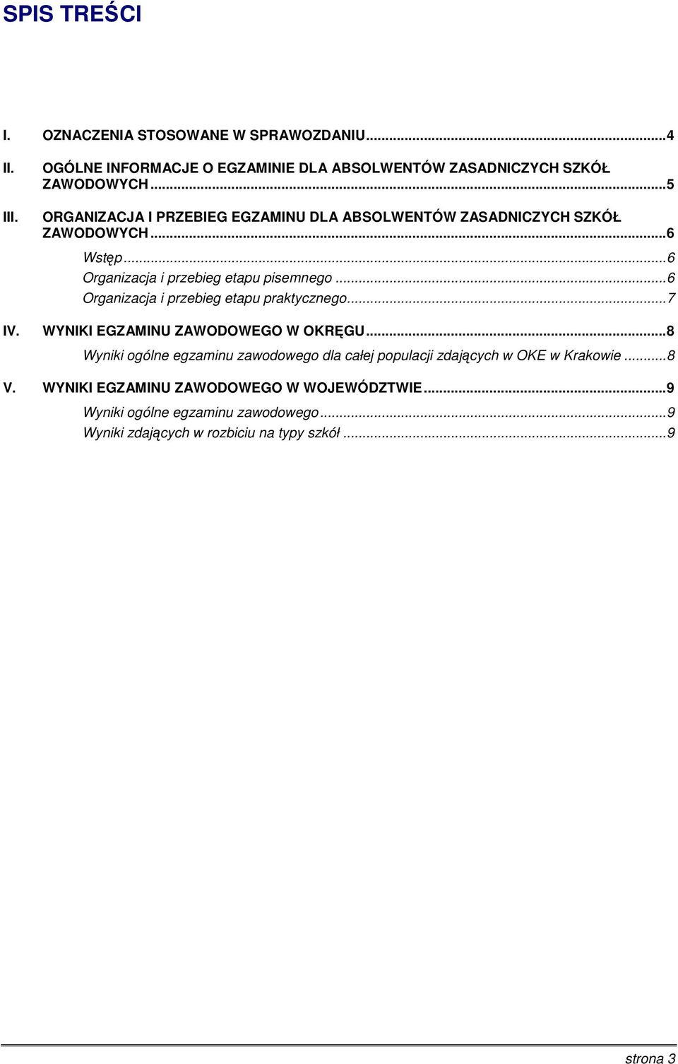 .. 6 Organizacja i przebieg etapu praktycznego... 7 IV. WYNIKI EGZAMINU ZAWODOWEGO W OKRĘGU.