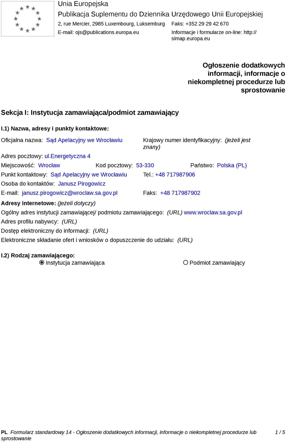 1) Nazwa, adresy i punkty kontaktowe: Oficjalna nazwa: Sąd Apelacyjny we Wrocławiu Adres pocztowy: ul.