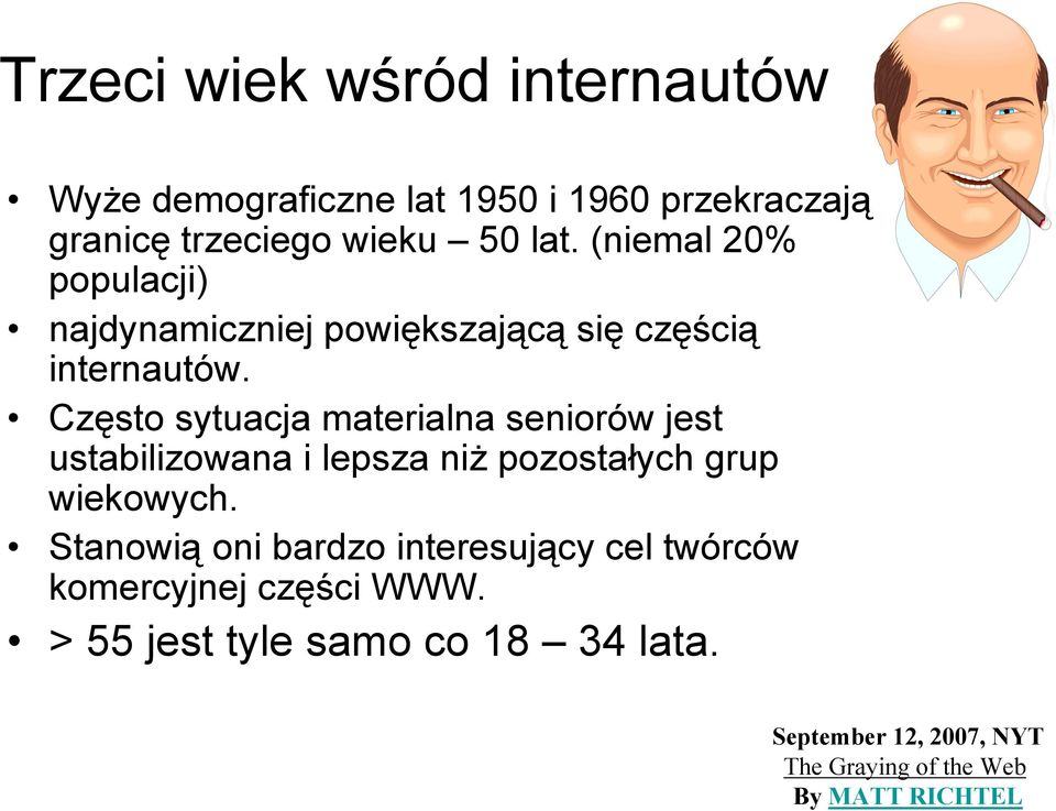 Często sytuacja materialna seniorów jest ustabilizowana i lepsza niż pozostałych grup wiekowych.