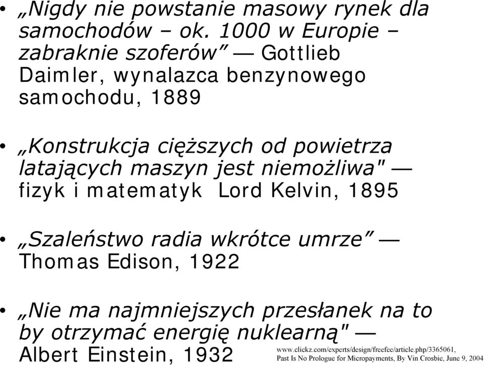 latających maszyn jest niemożliwa" fizyk i matematyk Lord Kelvin, 1895 Szaleństwo radia wkrótce umrze Thomas Edison, 1922 Nie ma