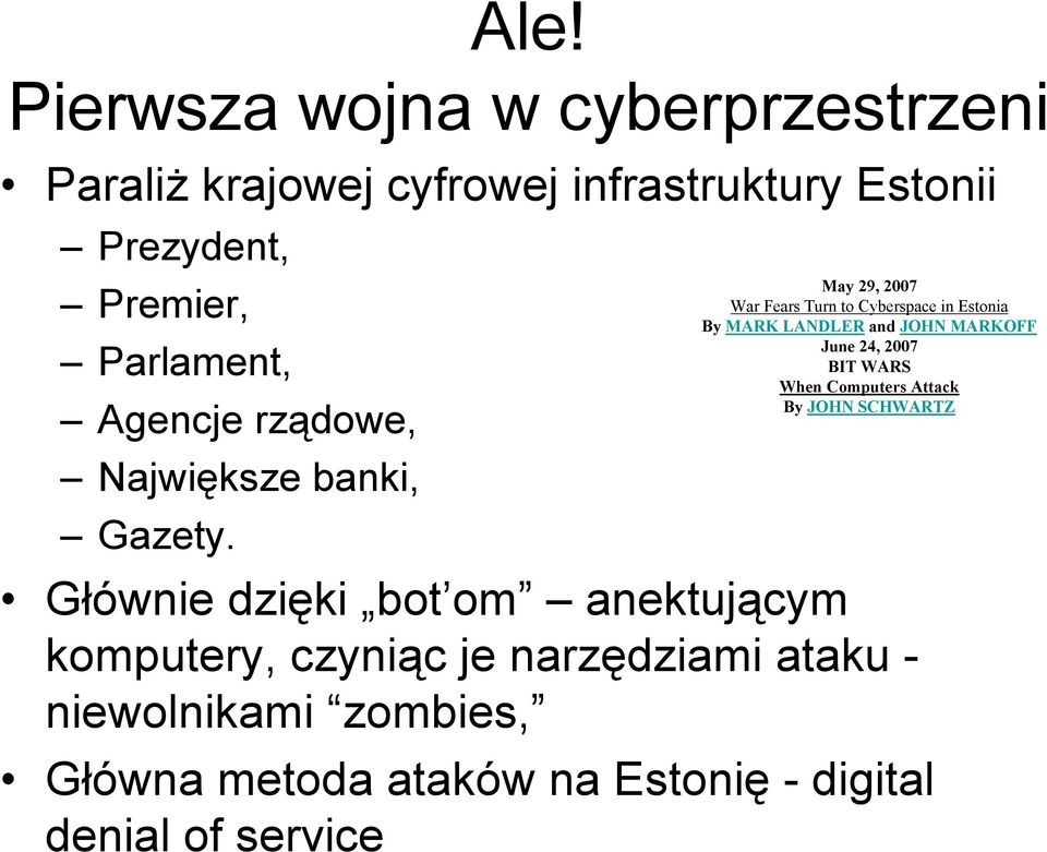 May 29, 2007 War Fears Turn to Cyberspace in Estonia By MARK LANDLER and JOHN MARKOFF June 24, 2007 BIT WARS When