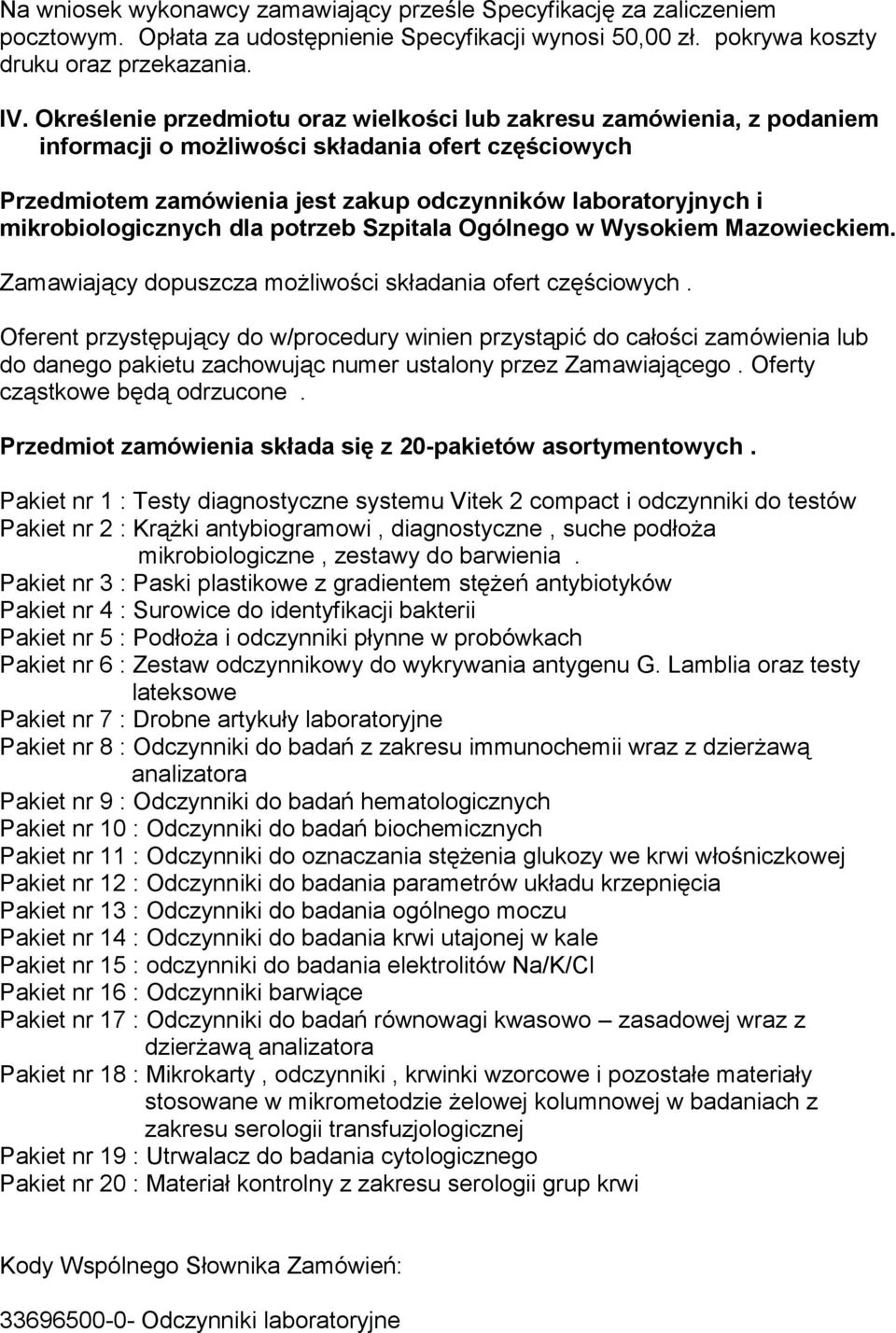 mikrobiologicznych dla potrzeb Szpitala Ogólnego w Wysokiem Mazowieckiem. Zamawiający dopuszcza możliwości składania ofert częściowych.