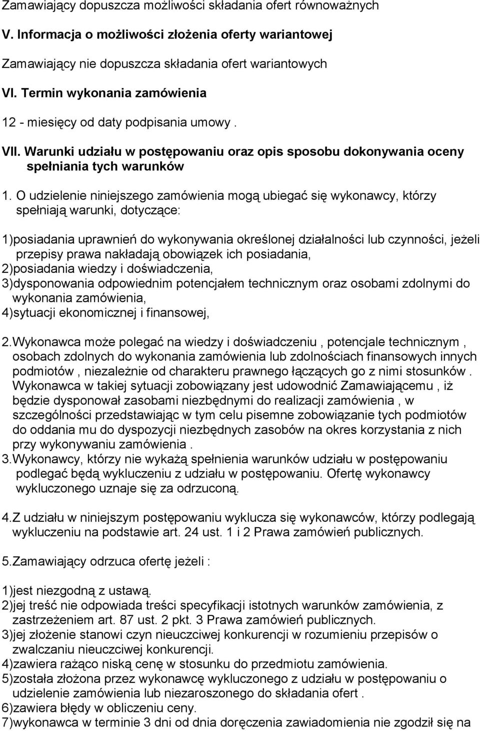 O udzielenie niniejszego zamówienia mogą ubiegać się wykonawcy, którzy spełniają warunki, dotyczące: 1)posiadania uprawnień do wykonywania określonej działalności lub czynności, jeżeli przepisy prawa