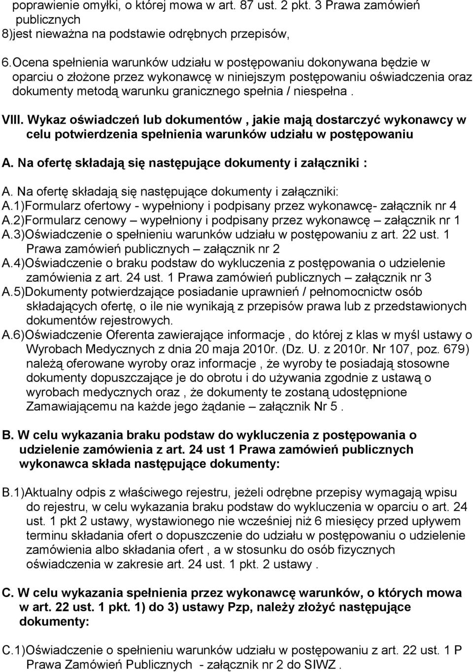 niespełna. VIII. Wykaz oświadczeń lub dokumentów, jakie mają dostarczyć wykonawcy w celu potwierdzenia spełnienia warunków udziału w postępowaniu A.