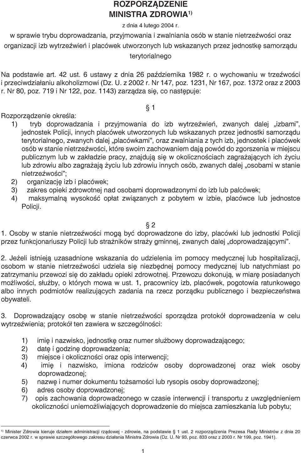 podstawie art. 42 ust. 6 ustawy z dnia 26 października 1982 r. o wychowaniu w trzeźwości i przeciwdziałaniu alkoholizmowi (Dz. U. z 2002 r. Nr 147, poz. 1231, Nr 167, poz. 1372 oraz z 2003 r.