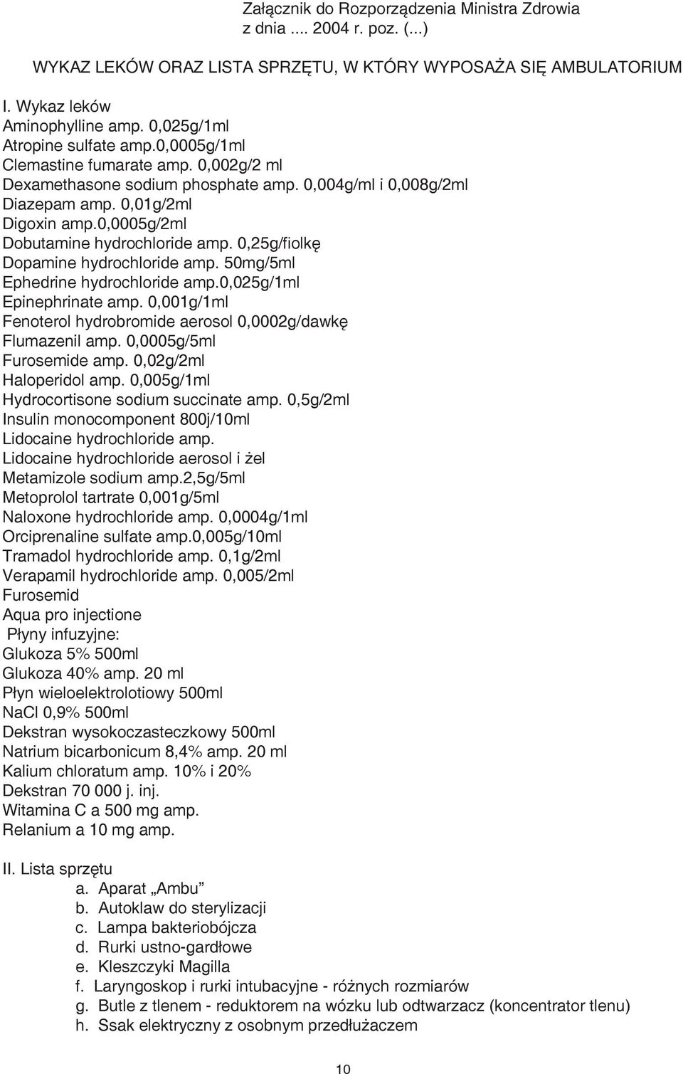 0,0005g/2ml Dobutamine hydrochloride amp. 0,25g/fiolkę Dopamine hydrochloride amp. 50mg/5ml Ephedrine hydrochloride amp.0,025g/1ml Epinephrinate amp.