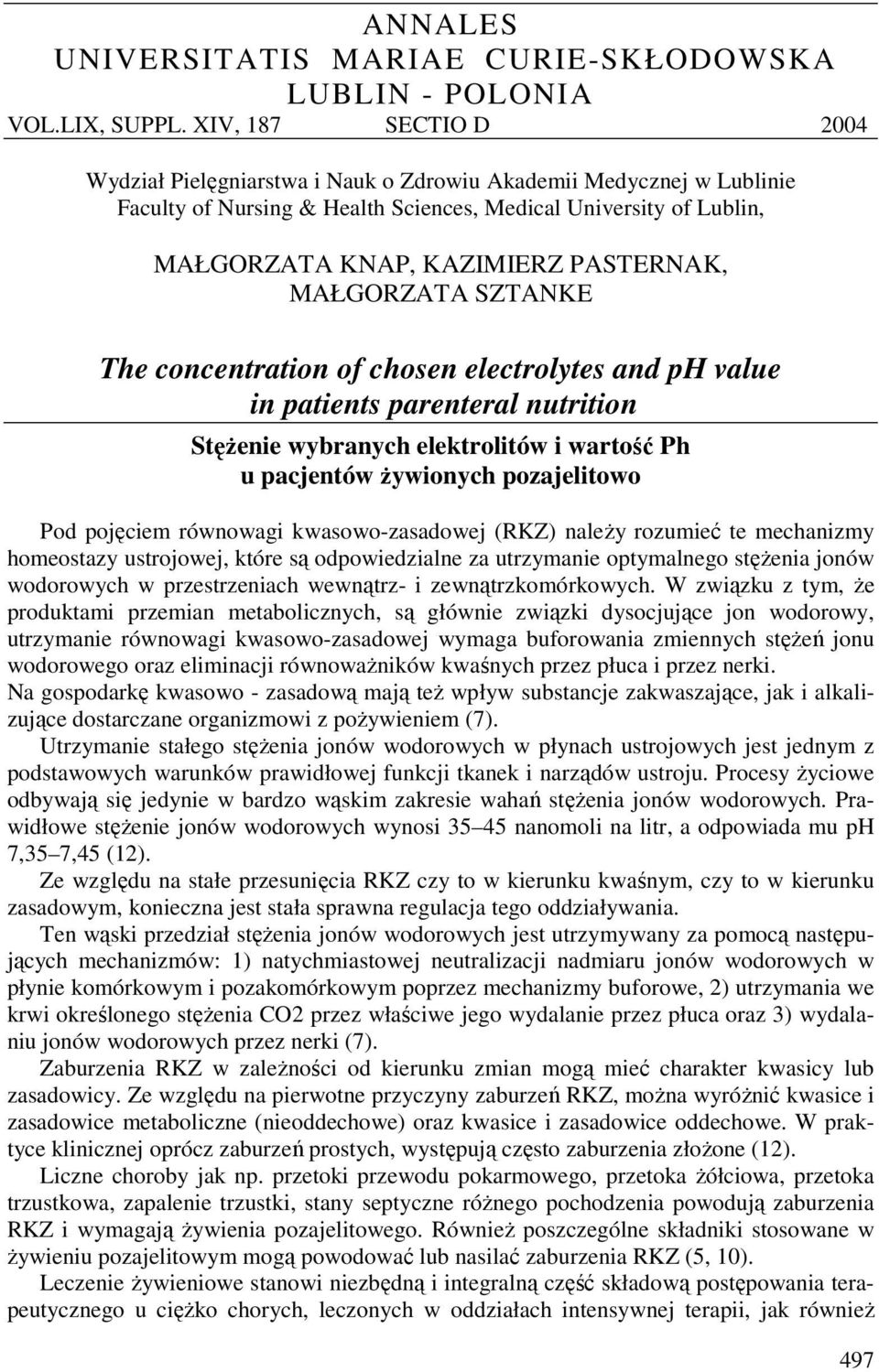 MAŁGORZATA SZTANKE The concentration of chosen electrolytes and ph value in patients parenteral nutrition Stężenie wybranych elektrolitów i wartość Ph u pacjentów żywionych pozajelitowo Pod pojęciem