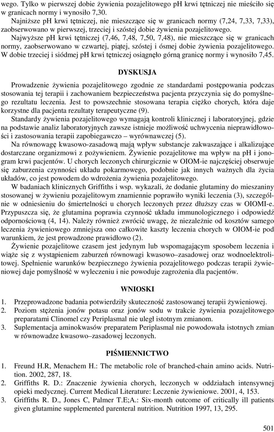 Najwyższe ph krwi tętniczej (7,46, 7,48, 7,50, 7,48), nie mieszczące się w granicach normy, zaobserwowano w czwartej, piątej, szóstej i ósmej dobie żywienia pozajelitowego.