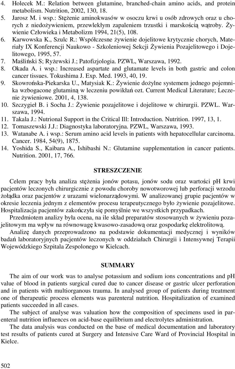 Karwowska K., Szulc R.: Współczesne żywienie dojelitowe krytycznie chorych, Materiały IX Konferencji Naukowo - Szkoleniowej Sekcji Żywienia Pozajelitowego i Dojelitowego, 1995, 57. 7.