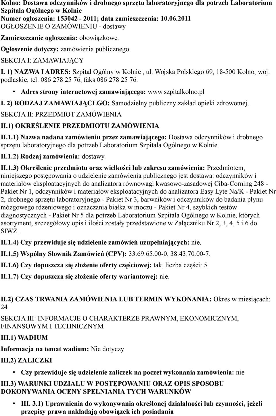 Wojska Polskiego 69, 18-500 Kolno, woj. podlaskie, tel. 086 278 25 76, faks 086 278 25 76. Adres strony internetowej zamawiającego: www.szpitalkolno.pl I.