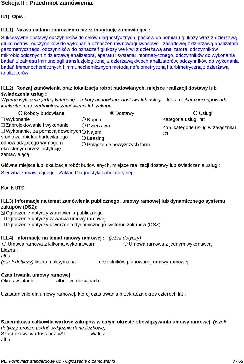 1) Nazwa nadana zamówieniu przez instytucję zamawiającą : Sukcesywne dostawy odczynników do celów diagnostycznych, pasków do pomiaru glukozy wraz z dzierżawą glukometrów, odczynników do wykonania