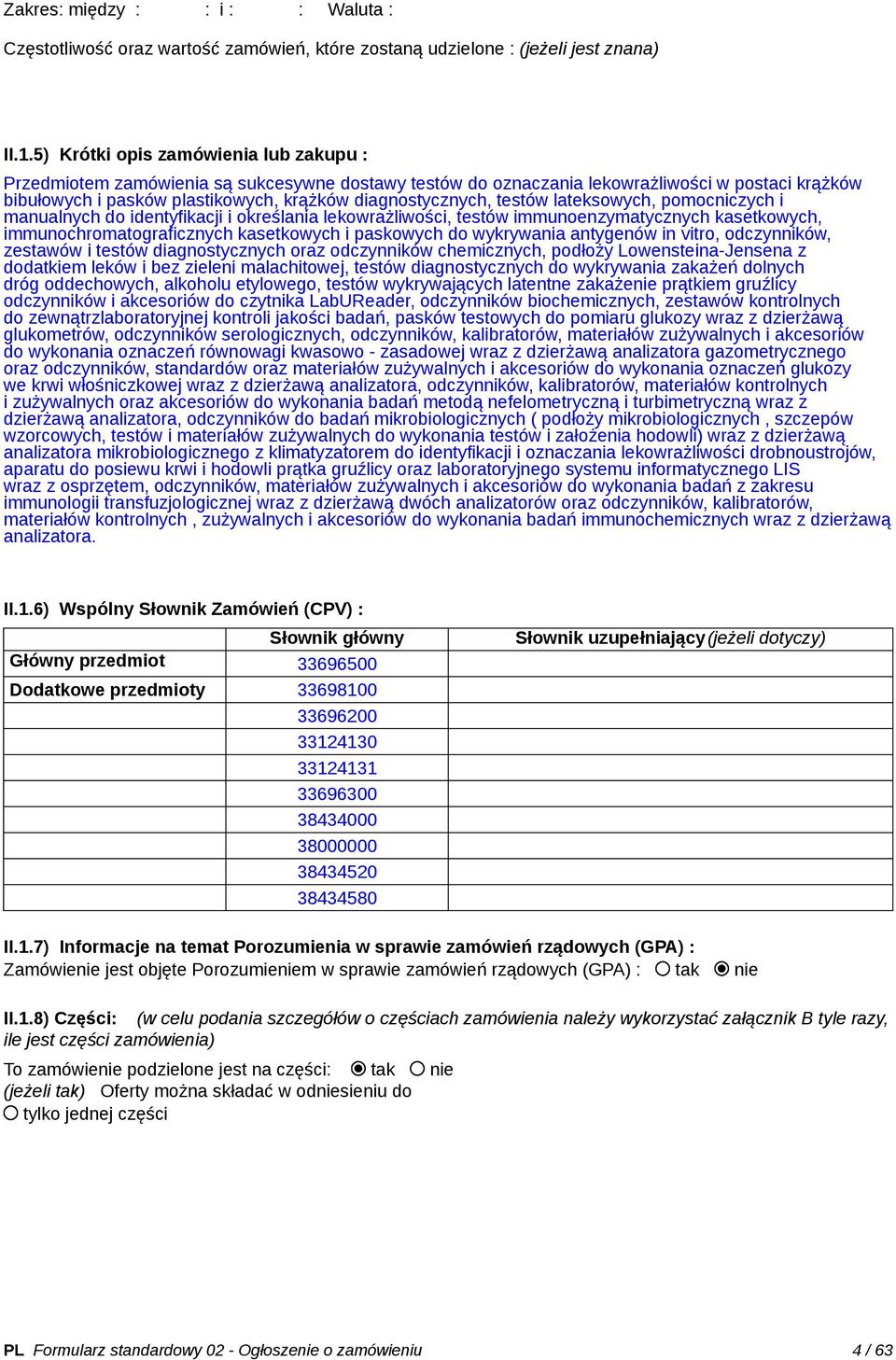 testów lateksowych, pomocniczych i manualnych do identyfikacji i określania lekowrażliwości, testów immunoenzymatycznych kasetkowych, immunochromatograficznych kasetkowych i paskowych do wykrywania