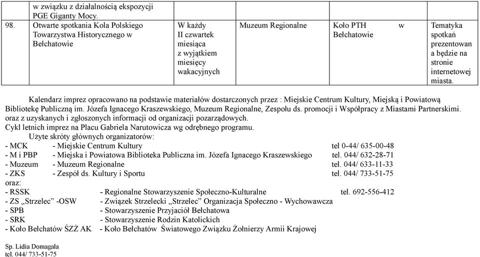 będzie na stronie internetowej miasta. Kalendarz imprez opracowano na podstawie materiałów dostarczonych przez : Miejskie Centrum Kultury, Miejską i Powiatową Bibliotekę Publiczną im.