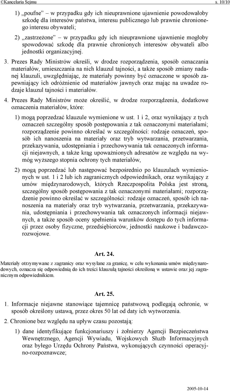 ich nieuprawnione ujawnienie mogłoby spowodować szkodę dla prawnie chronionych interesów obywateli albo jednostki organizacyjnej. 3.