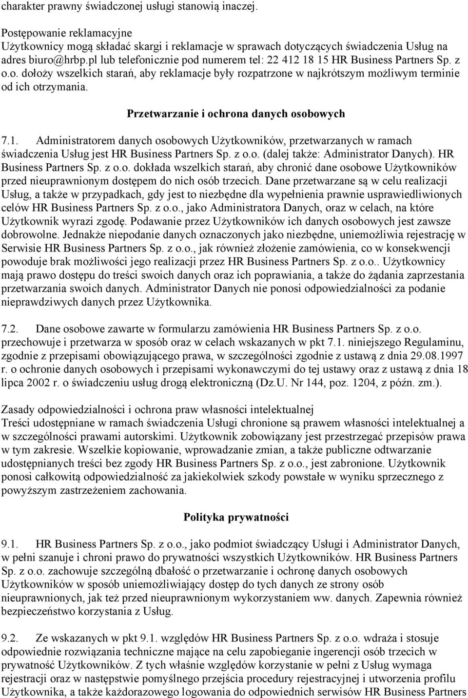 Przetwarzanie i ochrona danych osobowych 7.1. Administratorem danych osobowych Użytkowników, przetwarzanych w ramach świadczenia Usług jest HR Business Partners Sp. z o.o. (dalej także: Administrator Danych).