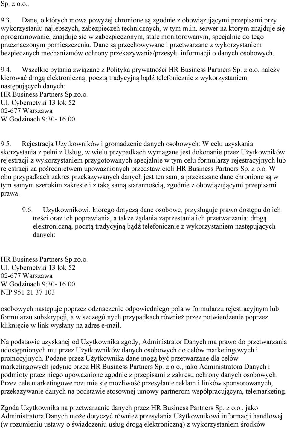 Dane są przechowywane i przetwarzane z wykorzystaniem bezpiecznych mechanizmów ochrony przekazywania/przesyłu informacji o danych osobowych. 9.4.