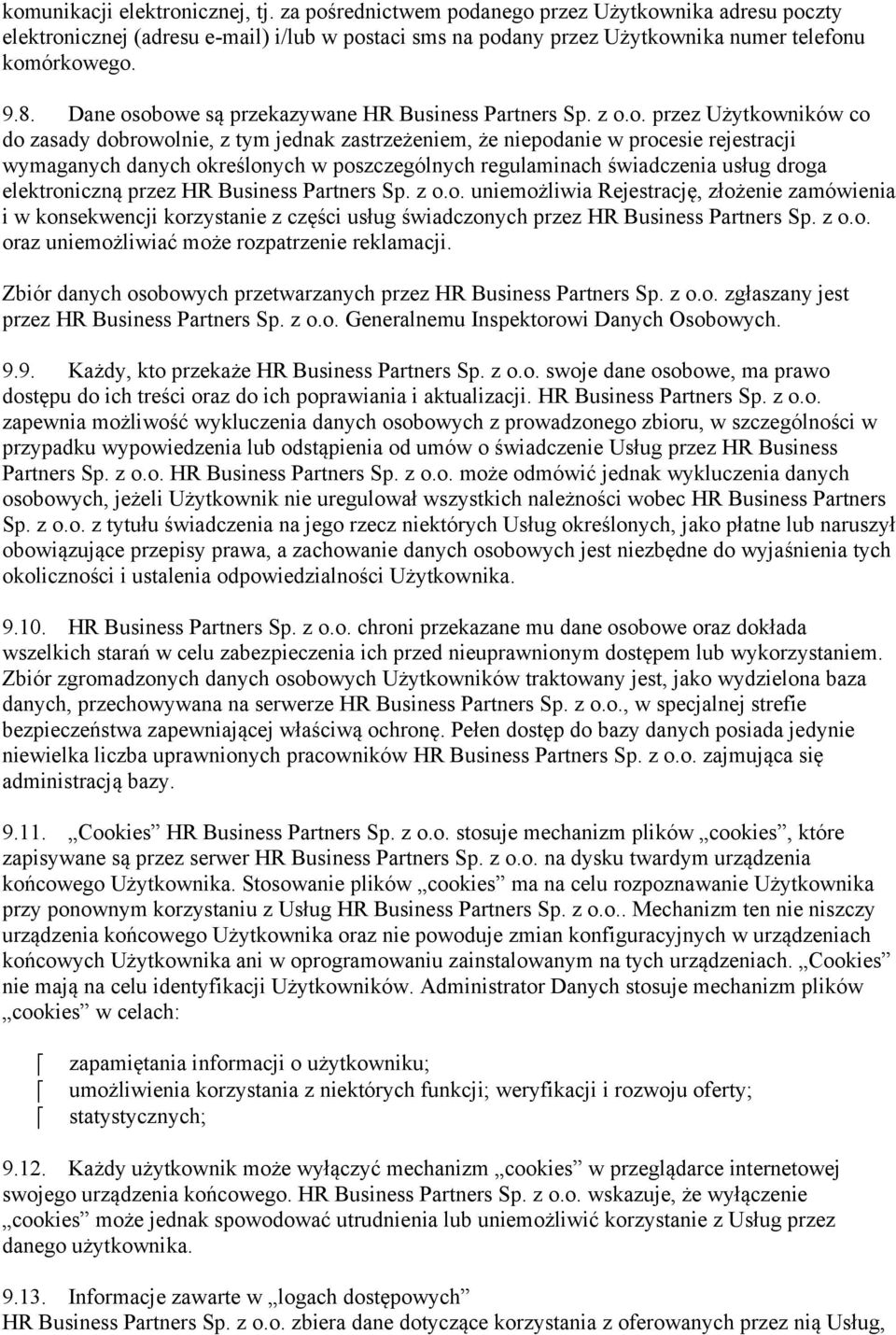 obowe są przekazywane HR Business Partners Sp. z o.o. przez Użytkowników co do zasady dobrowolnie, z tym jednak zastrzeżeniem, że niepodanie w procesie rejestracji wymaganych danych określonych w