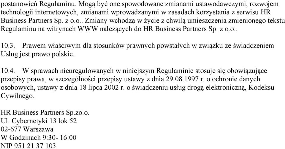 W sprawach nieuregulowanych w niniejszym Regulaminie stosuje się obowiązujące przepisy prawa, w szczególności przepisy ustawy z dnia 29.08.1997 r.