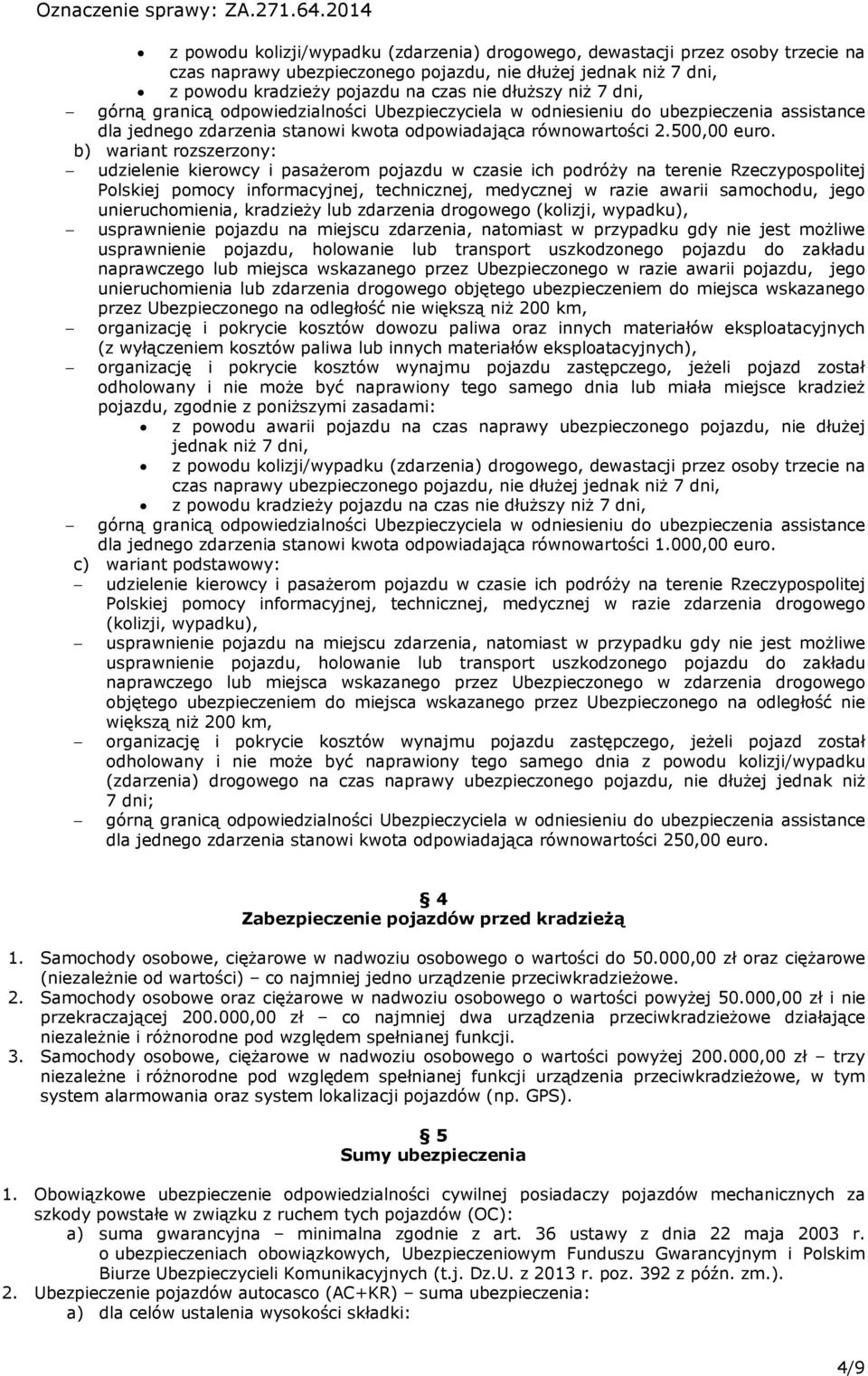 b) wariant rozszerzony: udzielenie kierowcy i pasażerom pojazdu w czasie ich podróży na terenie Rzeczypospolitej Polskiej pomocy informacyjnej, technicznej, medycznej w razie awarii samochodu, jego