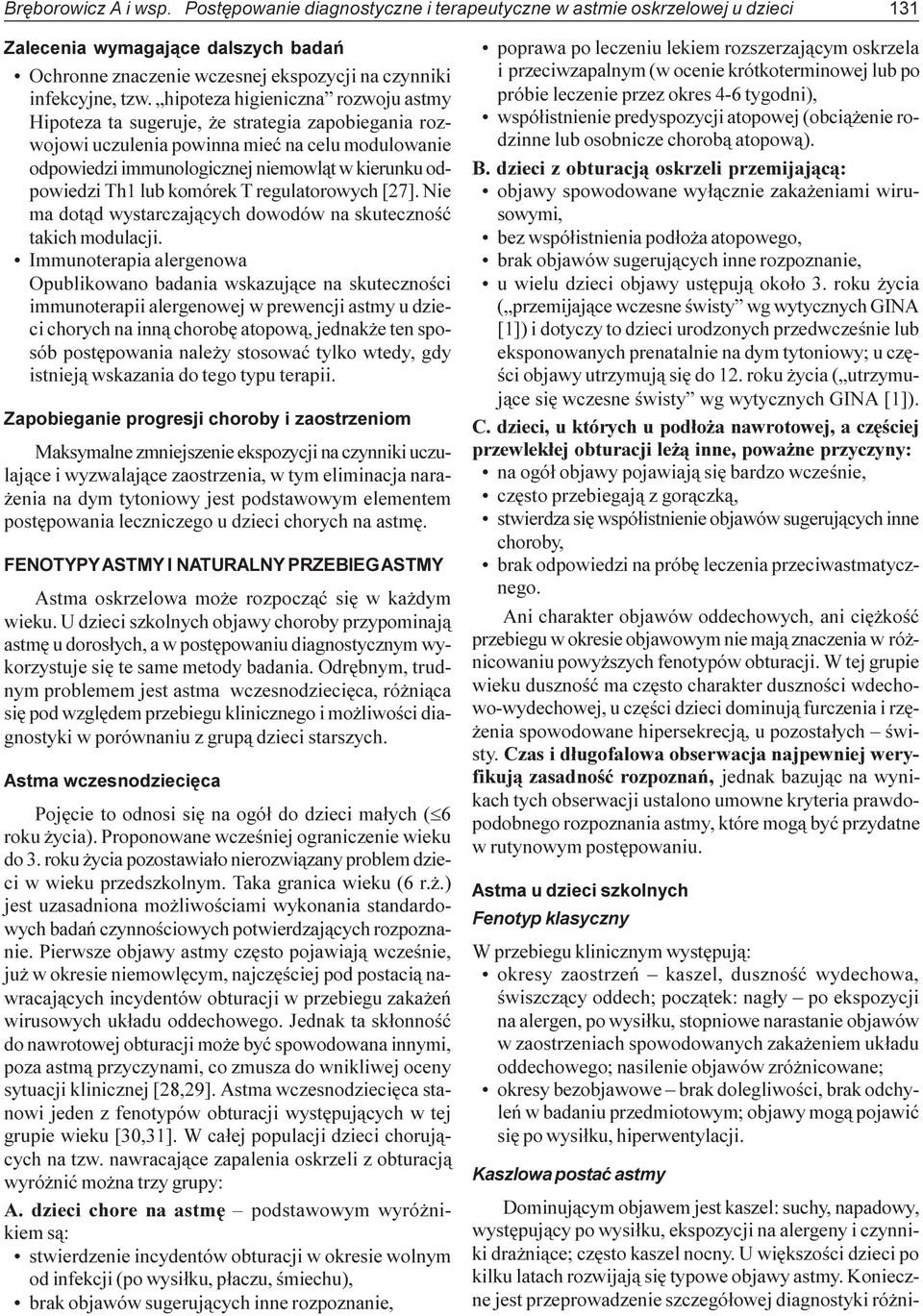 hipoteza higieniczna rozwoju astmy Hipoteza ta sugeruje, e strategia zapobiegania rozwojowi uczulenia powinna mieæ na celu modulowanie odpowiedzi immunologicznej niemowl¹t w kierunku odpowiedzi Th1