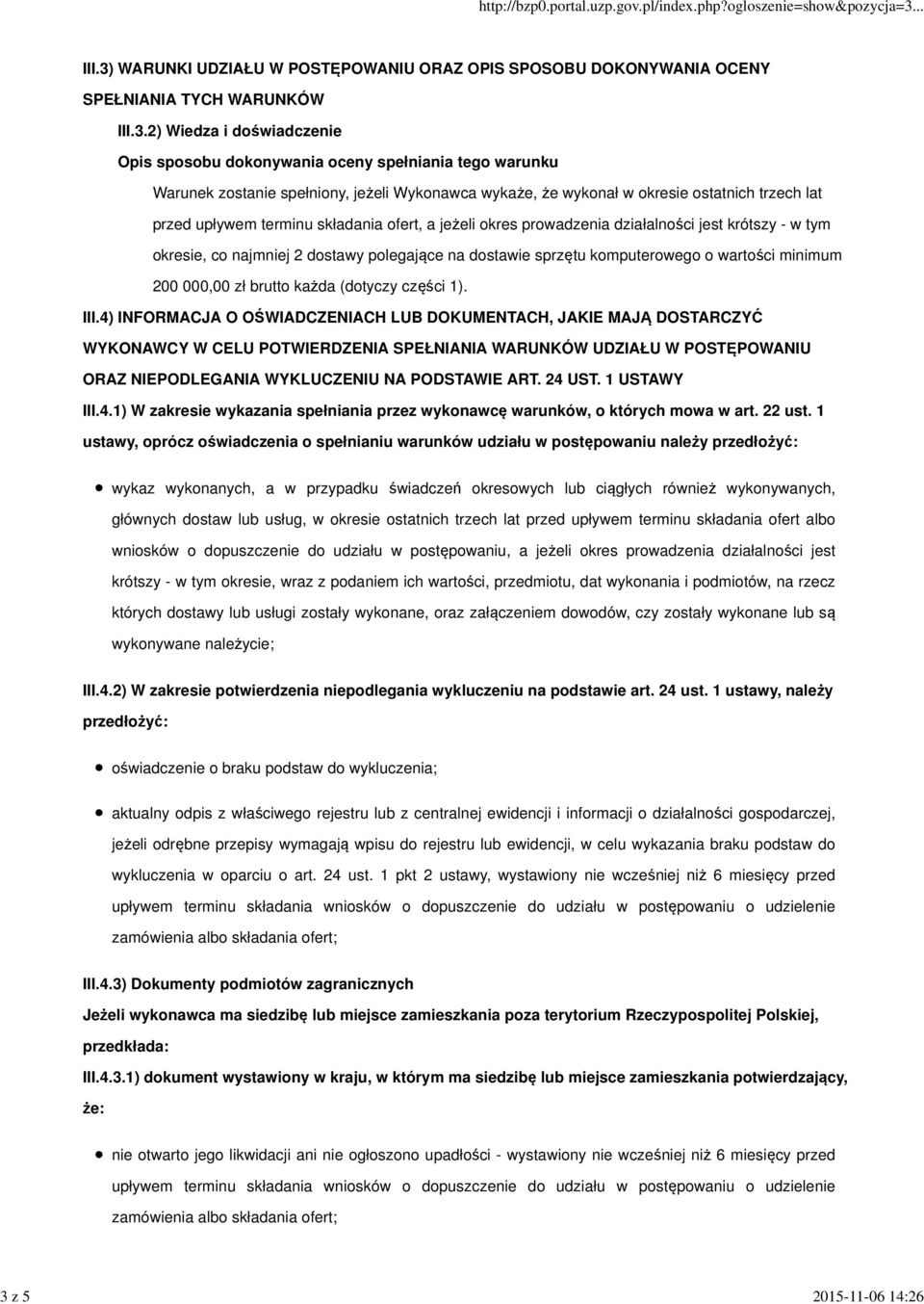 - w tym okresie, co najmniej 2 dostawy polegające na dostawie sprzętu komputerowego o wartości minimum 200 000,00 zł brutto każda (dotyczy części 1). III.