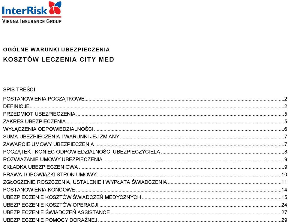 .. 8 ROZWIĄZANIE UMOWY UBEZPIECZENIA... 9 SKŁADKA UBEZPIECZENIOWA... 9 PRAWA I OBOWIĄZKI STRON UMOWY...10 ZGŁOSZENIE ROSZCZENIA, USTALENIE I WYPŁATA ŚWIADCZENIA.