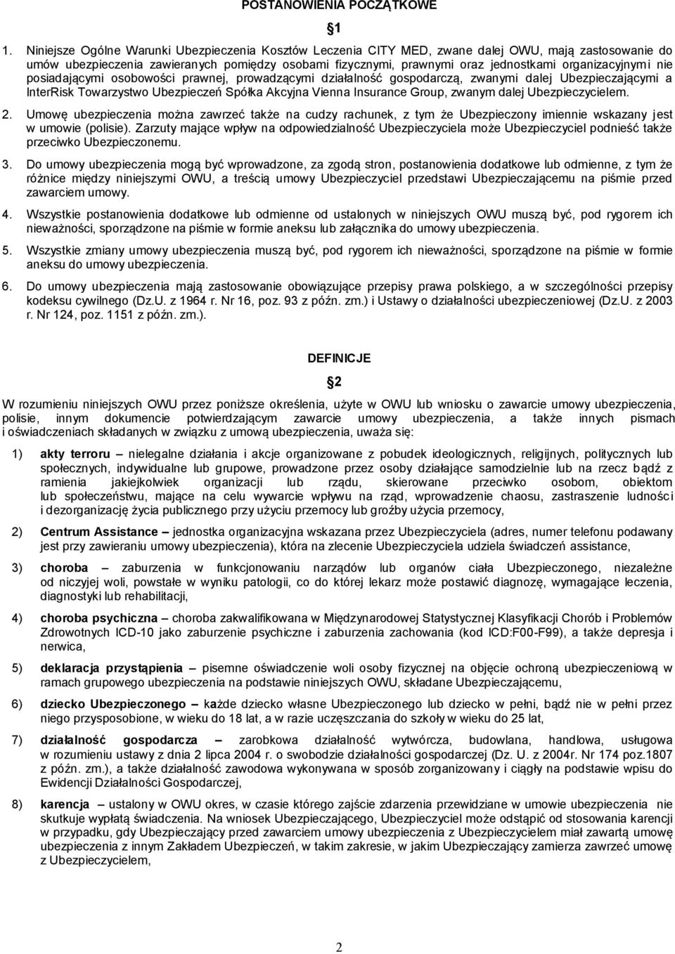 organizacyjnymi nie posiadającymi osobowości prawnej, prowadzącymi działalność gospodarczą, zwanymi dalej Ubezpieczającymi a InterRisk Towarzystwo Ubezpieczeń Spółka Akcyjna Vienna Insurance Group,