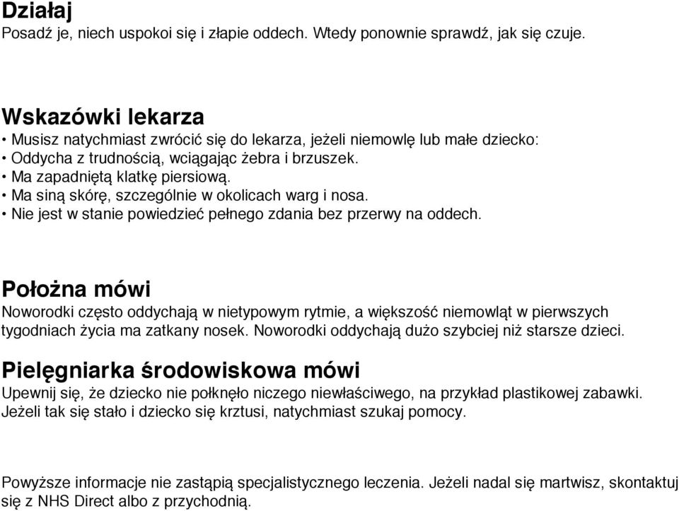 Ma siną skórę, szczególnie w okolicach warg i nosa. Nie jest w stanie powiedzieć pełnego zdania bez przerwy na oddech.