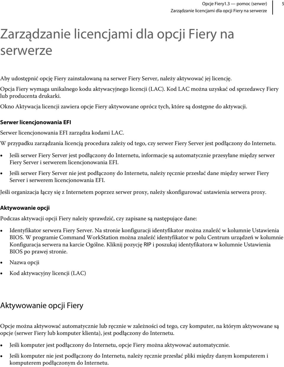 Okno Aktywacja licencji zawiera opcje Fiery aktywowane oprócz tych, które są dostępne do aktywacji. Serwer licencjonowania EFI Serwer licencjonowania EFI zarządza kodami LAC.