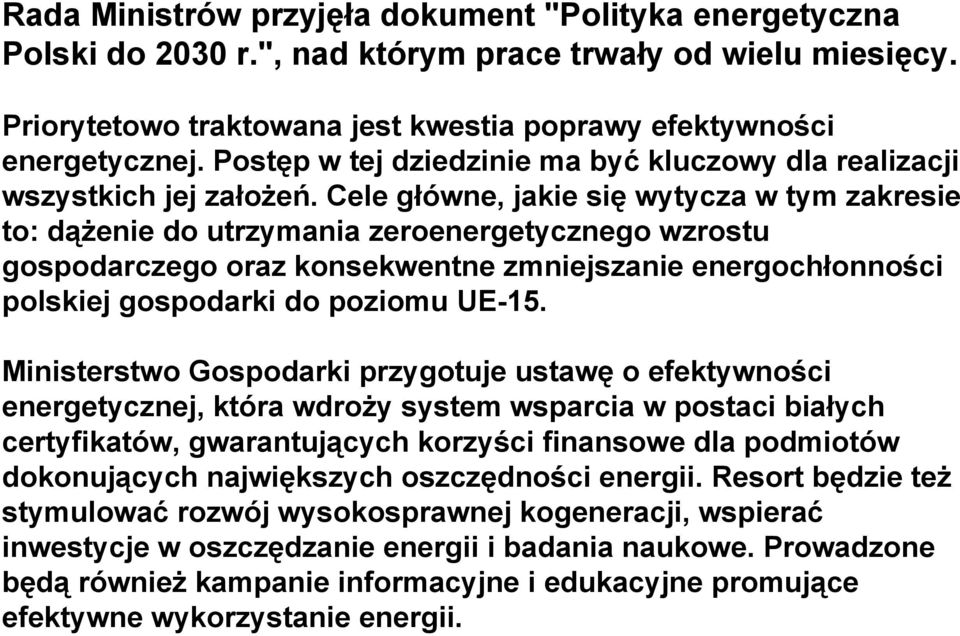 Cele główne, jakie się wytycza w tym zakresie to: dążenie do utrzymania zeroenergetycznego wzrostu gospodarczego oraz konsekwentne zmniejszanie energochłonności polskiej gospodarki do poziomu UE-15.