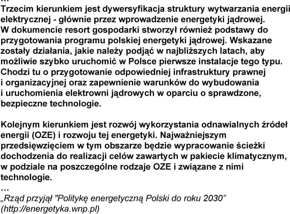 Wskazane zostały działania, jakie należy podjąć w najbliższych latach, aby możliwie szybko uruchomić w Polsce pierwsze instalacje tego typu.