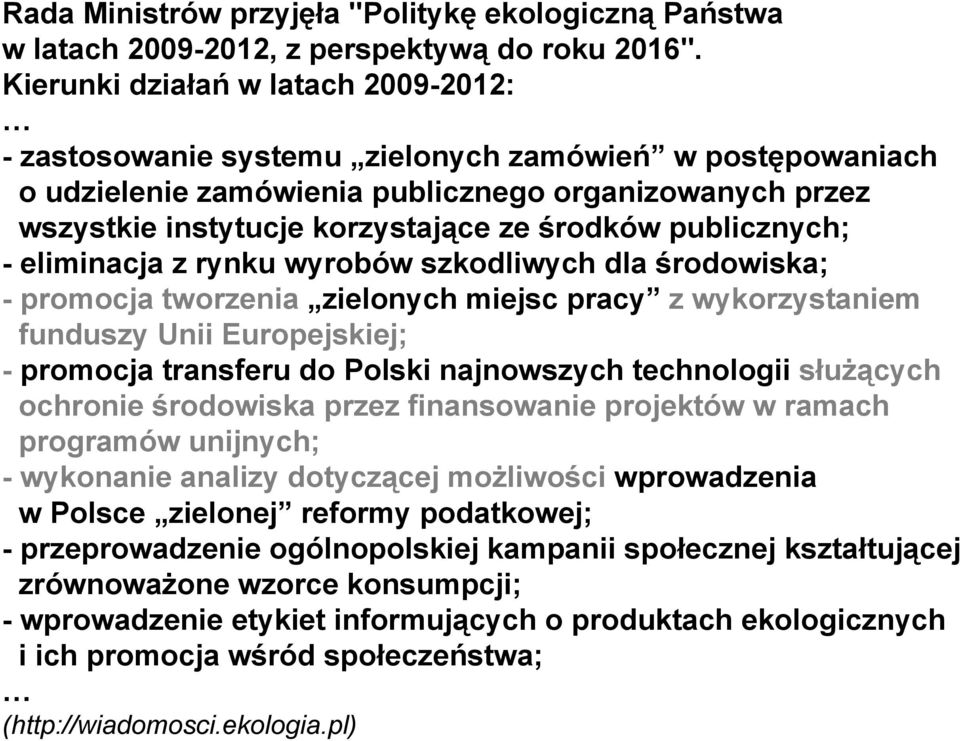 publicznych; - eliminacja z rynku wyrobów szkodliwych dla środowiska; - promocja tworzenia zielonych miejsc pracy z wykorzystaniem funduszy Unii Europejskiej; - promocja transferu do Polski