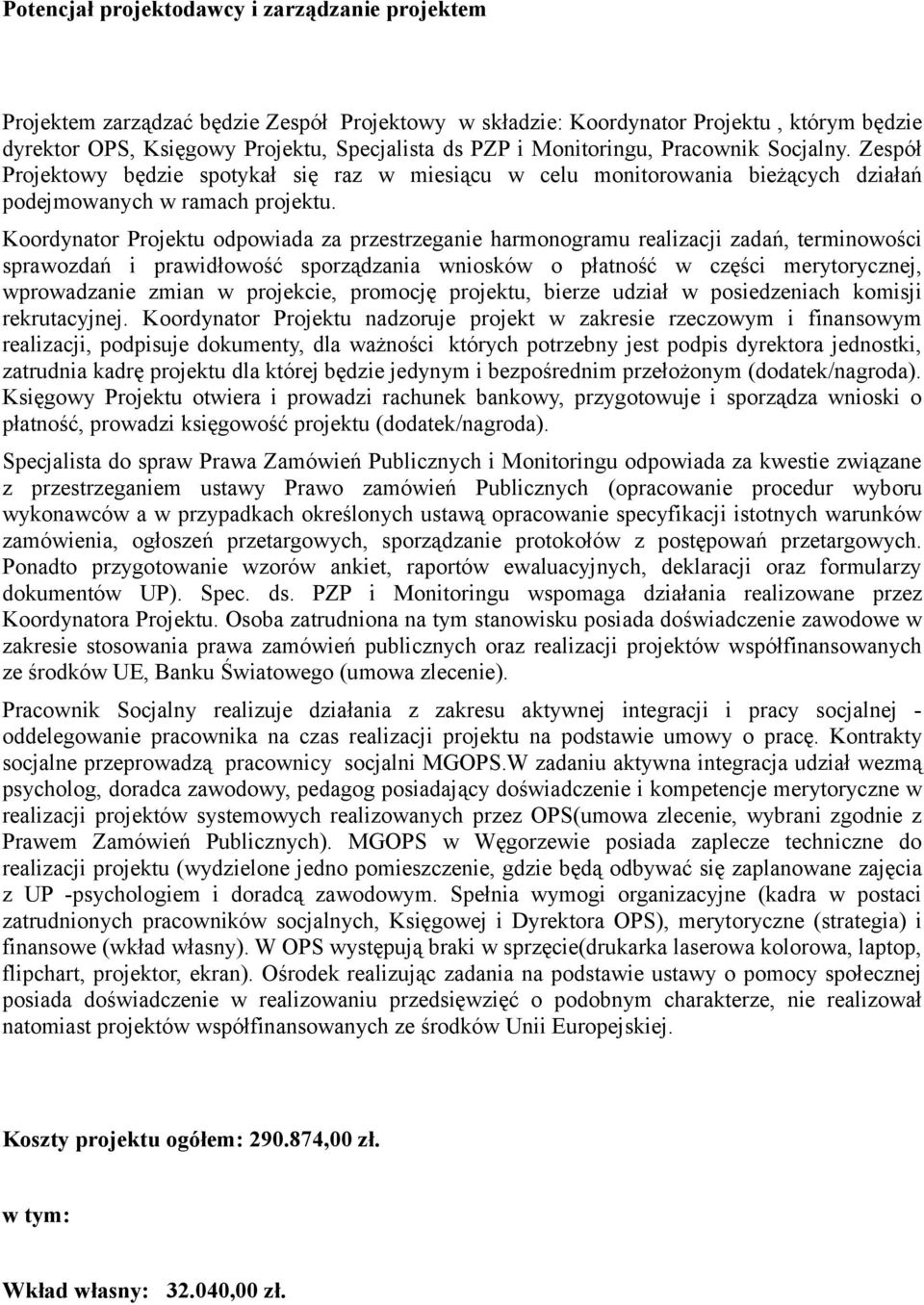 Koordynator Projektu odpowiada za przestrzeganie harmonogramu realizacji zadań, terminowości sprawozdań i prawidłowość sporządzania wniosków o płatność w części merytorycznej, wprowadzanie zmian w