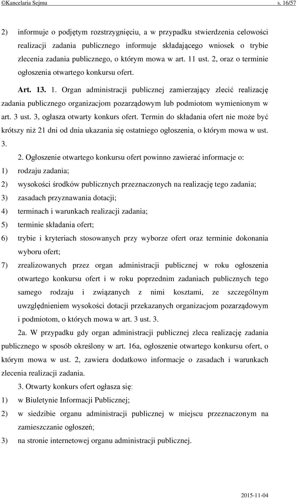 w art. 11 ust. 2, oraz o terminie ogłoszenia otwartego konkursu ofert. Art. 13. 1. Organ administracji publicznej zamierzający zlecić realizację zadania publicznego organizacjom pozarządowym lub podmiotom wymienionym w art.