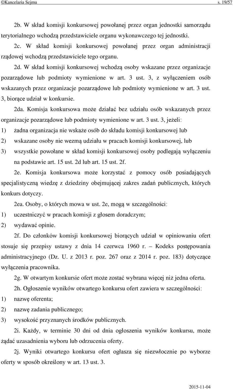 W skład komisji konkursowej wchodzą osoby wskazane przez organizacje pozarządowe lub podmioty wymienione w art. 3 ust.