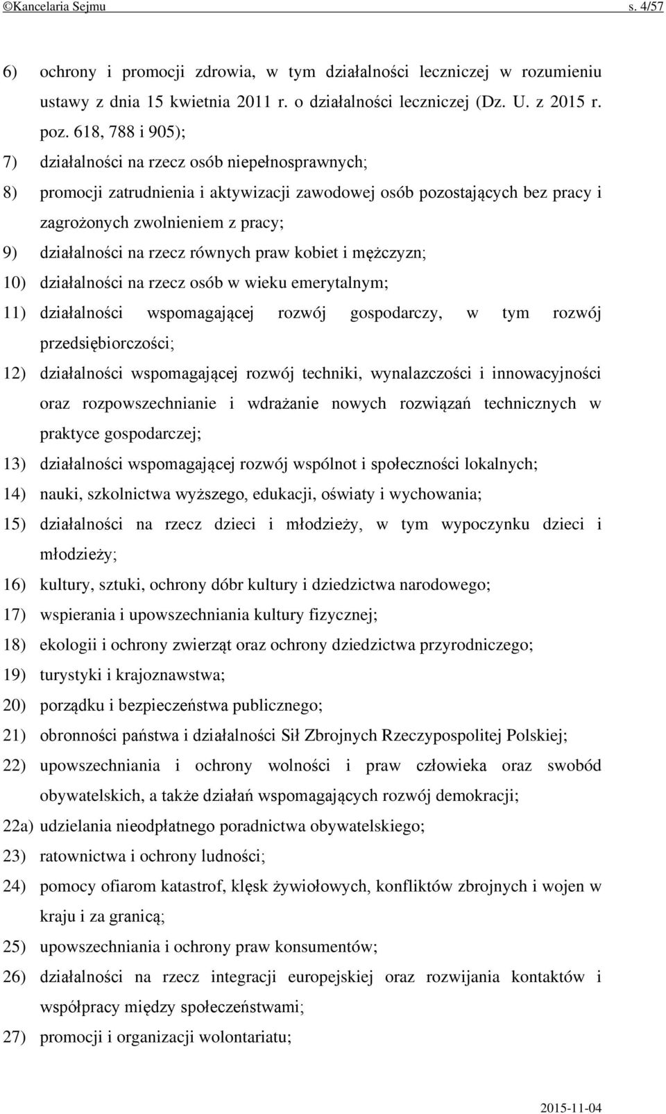 rzecz równych praw kobiet i mężczyzn; 10) działalności na rzecz osób w wieku emerytalnym; 11) działalności wspomagającej rozwój gospodarczy, w tym rozwój przedsiębiorczości; 12) działalności