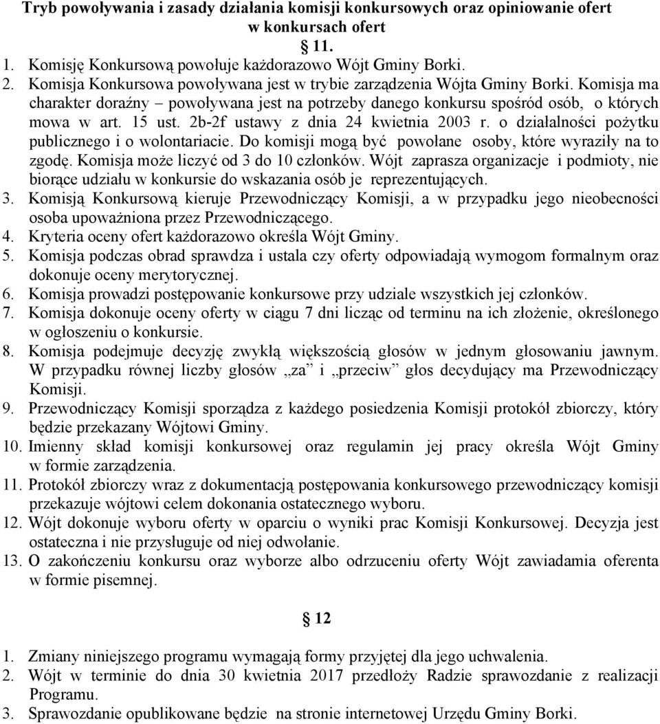 2b-2f ustawy z dnia 24 kwietnia 2003 r. o działalności pożytku publicznego i o wolontariacie. Do komisji mogą być powołane osoby, które wyraziły na to zgodę. Komisja może liczyć od 3 do 10 członków.