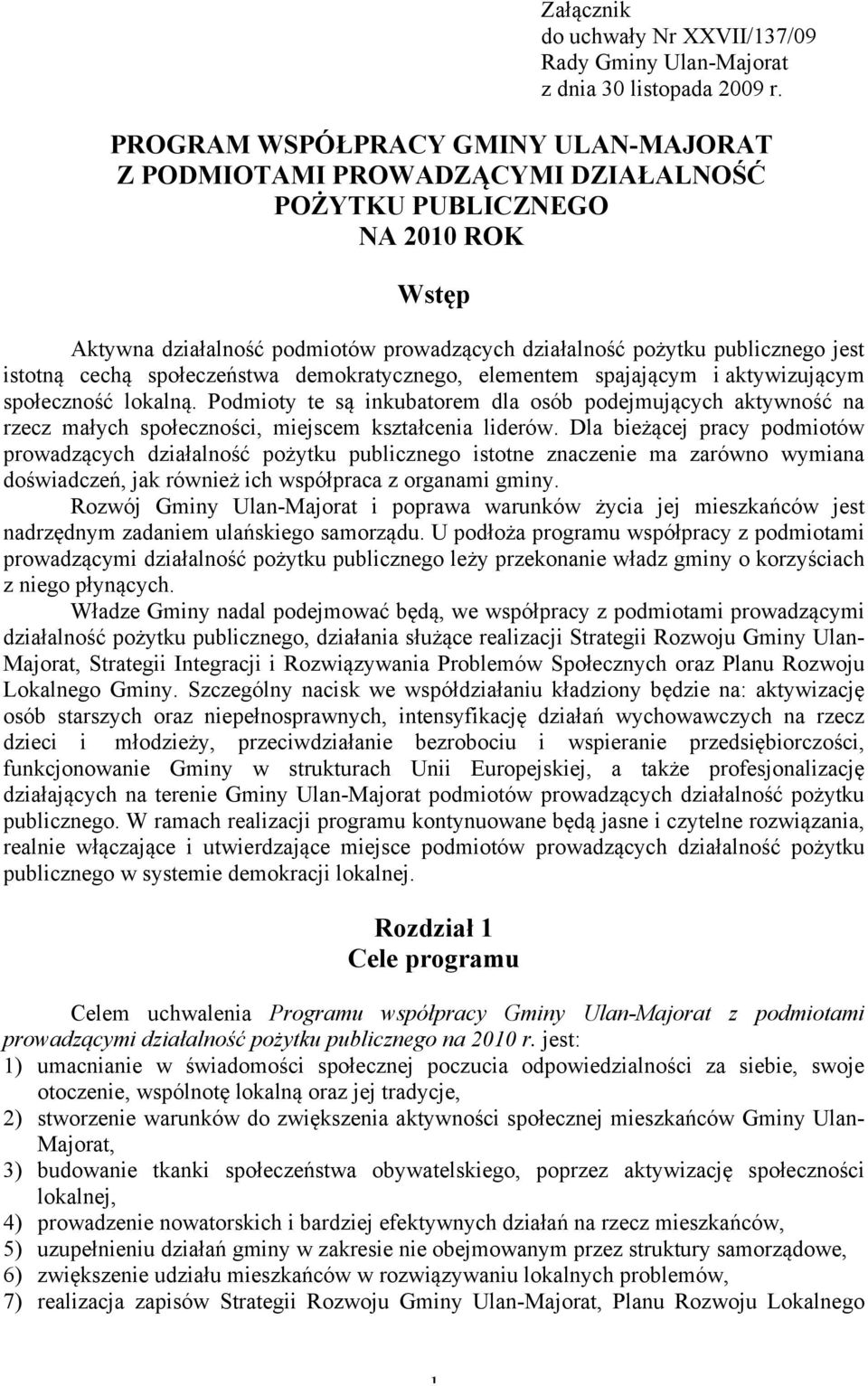 istotną cechą społeczeństwa demokratycznego, elementem spajającym i aktywizującym społeczność lokalną.