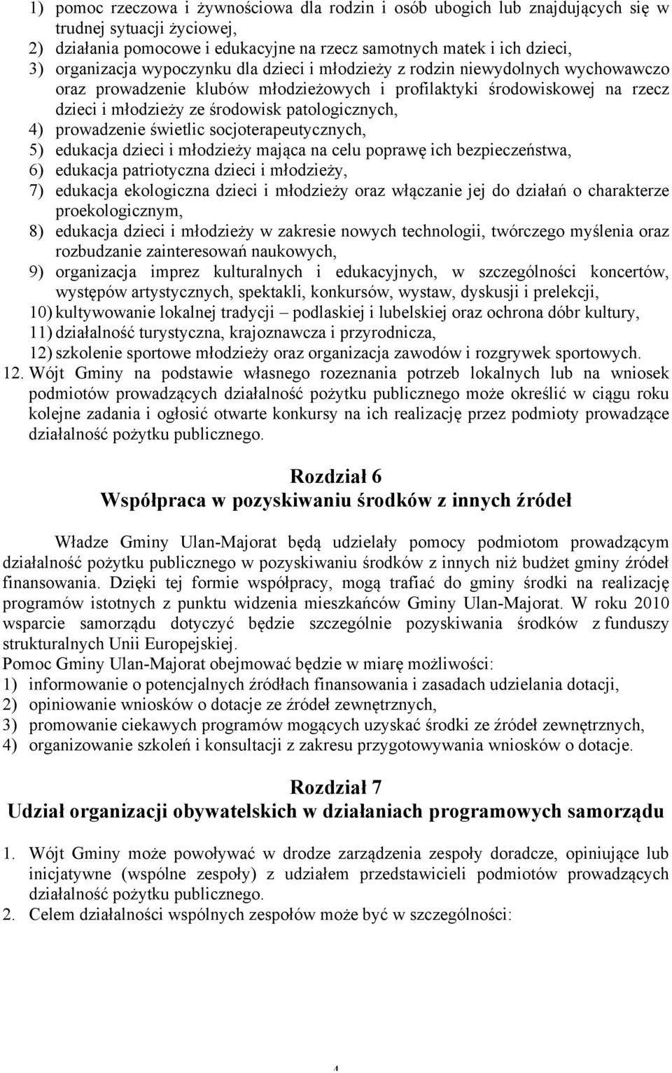 prowadzenie świetlic socjoterapeutycznych, 5) edukacja dzieci i młodzieży mająca na celu poprawę ich bezpieczeństwa, 6) edukacja patriotyczna dzieci i młodzieży, 7) edukacja ekologiczna dzieci i